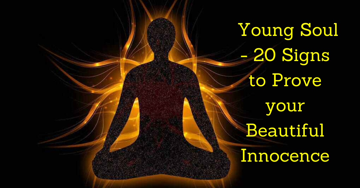 Read more about the article Young Soul – 20 Signs to Prove your Beautiful Innocence