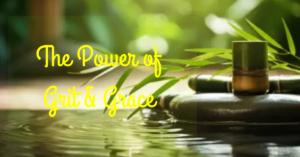 Read more about the article Embracing Grit and Grace: 5 Powerful Paths to Success