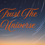 Trusting the Universe: 6 Awesome Ways to Cultivate Trust in Times of Uncertainty