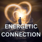 The Science and Spirituality of Energetic Connection: 4 Ways to Deepen Your Bonds